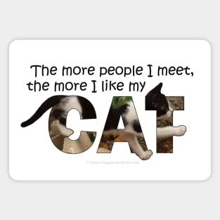 The more people I meet the more I like my cat - black and white cat oil painting word art Magnet